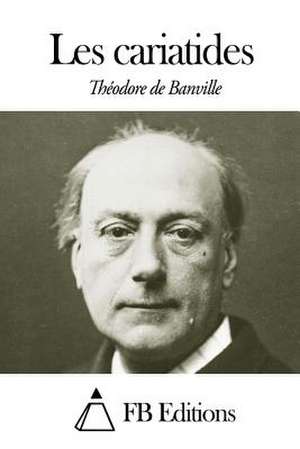 Les Cariatides de Theodore De Banville