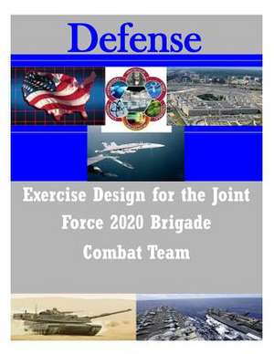 Exercise Design for the Joint Force 2020 Brigade Combat Team de United States Army War College