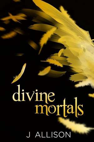 Divine Mortals de J. Allison