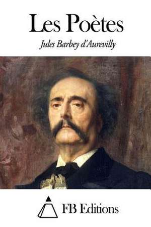 Les Poetes de Jules Barbey D' Aurevilly