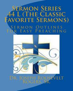 Sermon Series 44 L (the Classic Favorite Sermons) de Sr. Dr Joseph Roosevelt Rogers