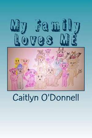 My Family Loves Me de Caitlyn O'Donnell