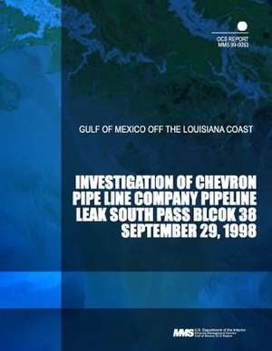 Investigation of Chevron Pipe Line Company Pipeline Leak South Pass Block 38 September 29,1998 de U. S. Department of the Interior