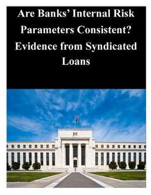 Are Banks' Internal Risk Parameters Consistent? Evidence from Syndicated Loans de Federal Reserve Board