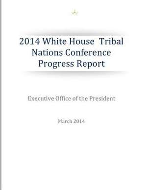 2014 White House Tribal Nations Conference Progress Report de Executive Office of the President