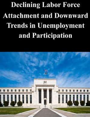 Declining Labor Force Attachment and Downward Trends in Unemployment and Participation de Federal Reserve Board