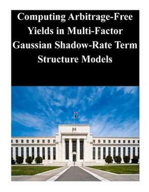 Computing Arbitrage-Free Yields in Multi-Factor Gaussian Shadow-Rate Term Structure Models de Federal Reserve Board