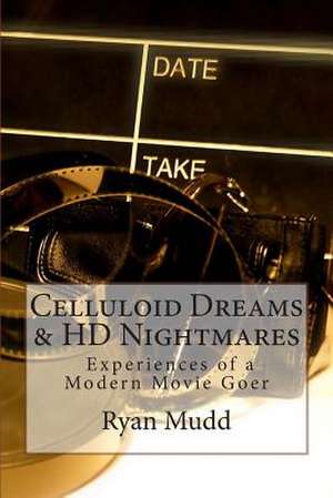 Celluloid Dreams & HD Nightmares de Ryan S. Mudd