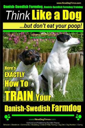 Danish-Swedish Farmdog, Danish-Swedish Farmdog Training Think Like a Dog But Don't Eat Your Poop! Danish-Swedish Farmdog Breed Expert Training de Paul Allen Pearce