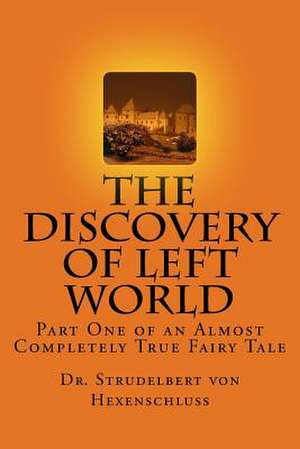 The Discovery of Left World de Dr Strudelbert Von Hexenschluss