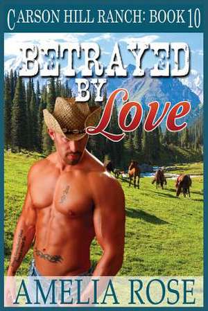 Betrayed by Love de Amelia Rose