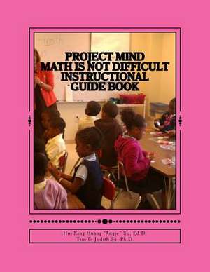 Project Mind - Math Is Not Difficult de Dr Hui Fang Huang Angie Su