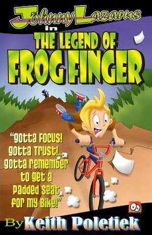 Johnny Lazarus in the Legend of Frog Finger de Keith Poletiek