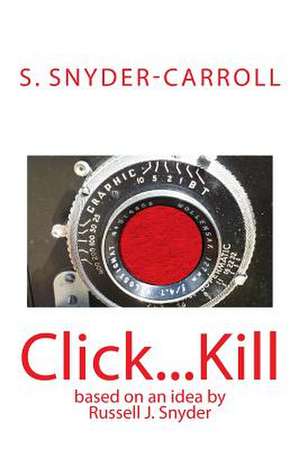 Click...Kill de S. Snyder-Carroll