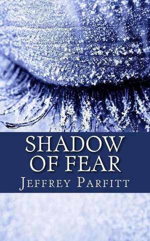 Shadow of Fear de Jeffrey Parfitt