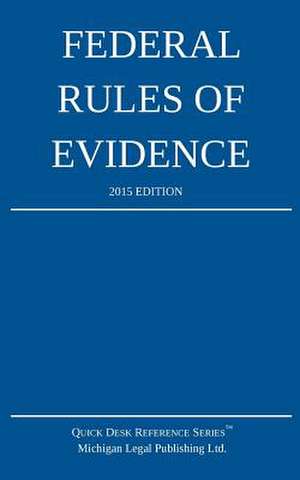 Federal Rules of Evidence; 2015 Edition de Michigan Legal Publishing Ltd