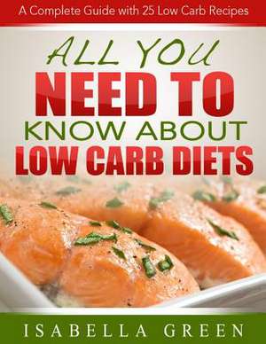 All You Need to Know about Low Carb Diets de Isabella Green