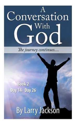 A Conversation with God - Books 2 the Journey Continues.. de Larry Jackson