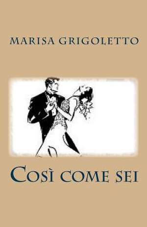 Cosi Come SEI de Grigoletto Marisa