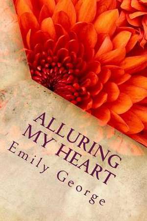 Alluring My Heart de Emily J. George