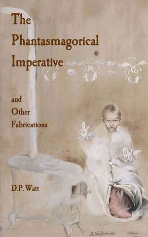 The Phantasmagorical Imperative de D. P. Watt