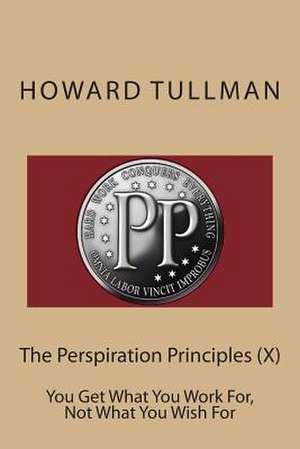 The Perspiration Principles (X) de MR Howard a. Tullman