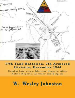 17th Tank Battalion, 7th Armored Division, December 1944 de W. Wesley Johnston