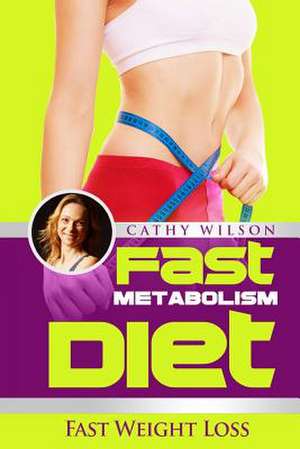 Fast Metabolism Diet de Cathy Wilson