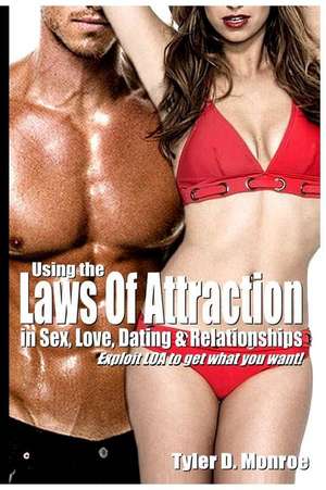 Using the Laws of Attraction in Sex, Love, Dating & Relationships de Monroe, Tyler D.