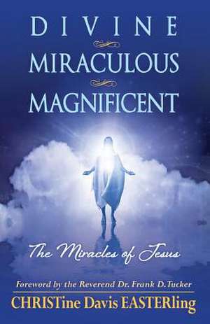 Divine Miraculous Magnificent de Christine Davis Easterling