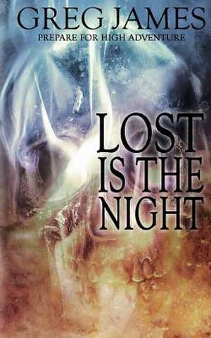 Lost Is the Night de Greg James