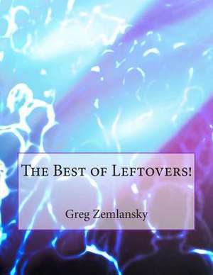 The Best of Leftovers! de Greg Zemlansky