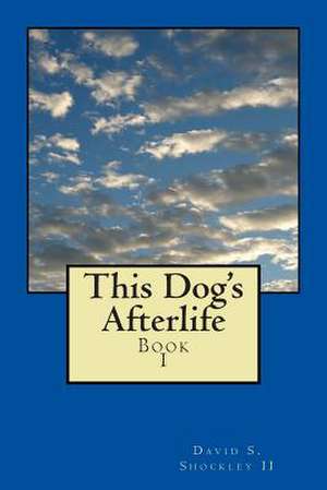 This Dog's Afterlife de David Shockley