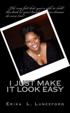 I Just Make It Look Easy de Erika L. Lunceford