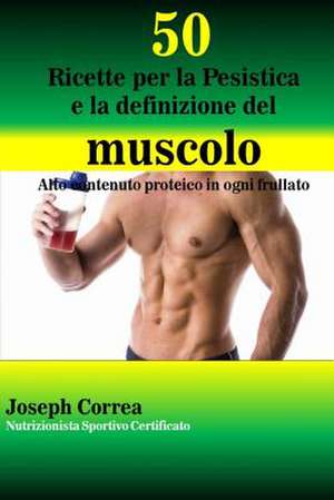 50 Ricette Per La Pesistica E La Definizione del Muscolo de Correa (Nutrizionista Sportivo Certifica