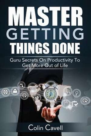 Master Getting Things Done de Colin Cavell