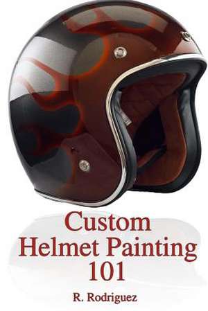 Custom Helmet Painting 101 de R. Rodriguez