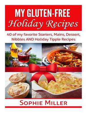 My Gluten-Free Holiday Recipes de Sophie Miller