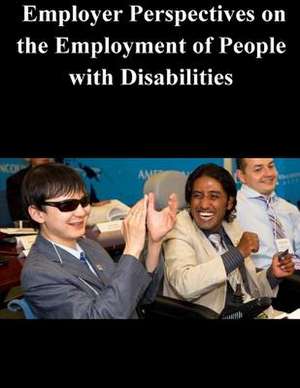 Employer Perspectives on the Employment of People with Disabilities de United States Department of Labor