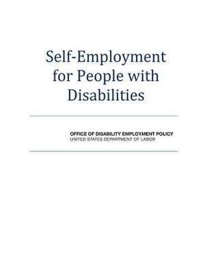 Self-Employment for People with Disabilities de U S Dept of Labor