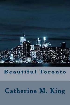 Beautiful Toronto de Catherine M. King