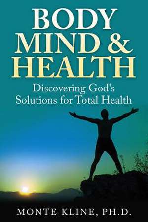 Body, Mind & Health de Monte Kline Ph. D.