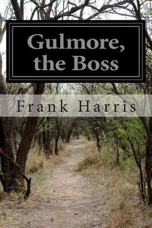 Gulmore, the Boss de Frank Harris
