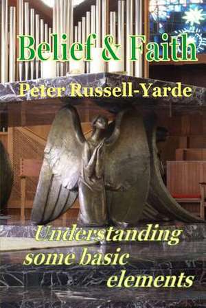 Belief and Faith de MR Peter Russell-Yarde