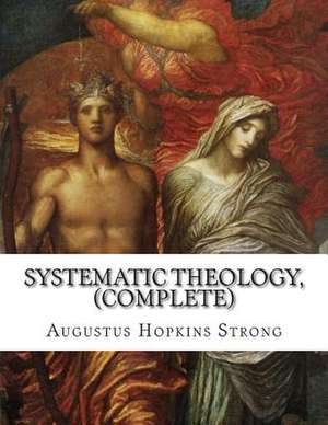 Systematic Theology, (Complete) de Augustus Hopkins Strong