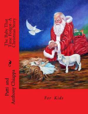 The Baby That Time Forgot- A Christmas Story de Patti Chiappa