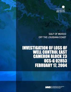 Investigation of Loss of Well Control East Cameron Block 23 Ocs-G 02853 de U. S. Department of the Interior