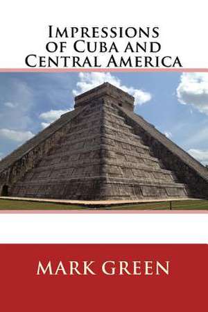 Impressions of Cuba and Central America de Mark Green