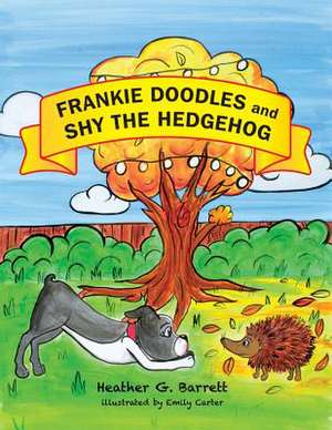 Frankie Doodles and Shy the Hedgehog de Heather G. Barrett