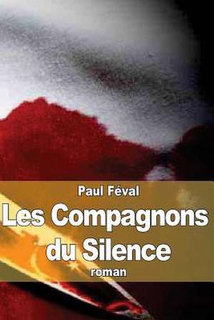 Les Compagnons Du Silence de Paul Feval